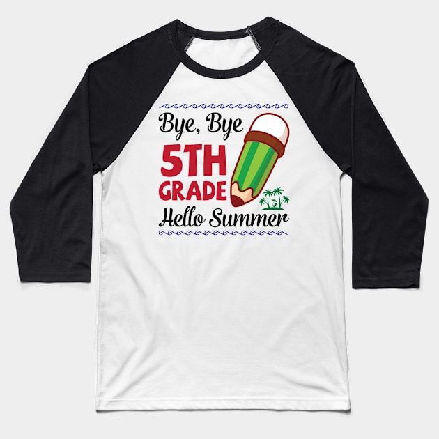 Bye Bye 5th Grade Hello Summer Happy Class Of School Senior Baseball T-Shirt by joandraelliot